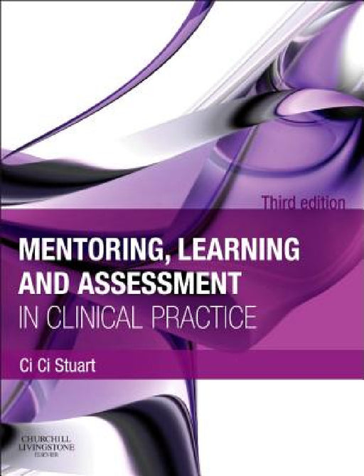 Mentoring, Learning and Assessment in Clinical Practice: A Guide for Nurses, Midwives and Other Health Professionals by CI CI Stuart