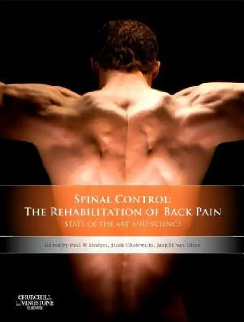 Spinal Control: The Rehabilitation of Back Pain: State of the Art and Science by Paul W. Hodges