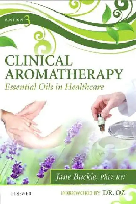 Clinical Aromatherapy: Essential Oils in Healthcare by Jane Buckle