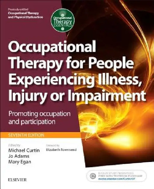 Occupational Therapy for People Experiencing Illness, Injury or Impairment: Promoting Occupation and Participation by Michael Curtin