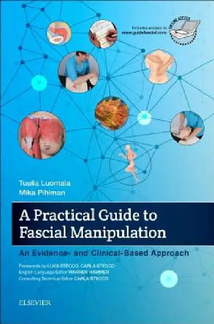 A Practical Guide to Fascial Manipulation: An Evidence- And Clinical-Based Approach by Tuulia Luomala