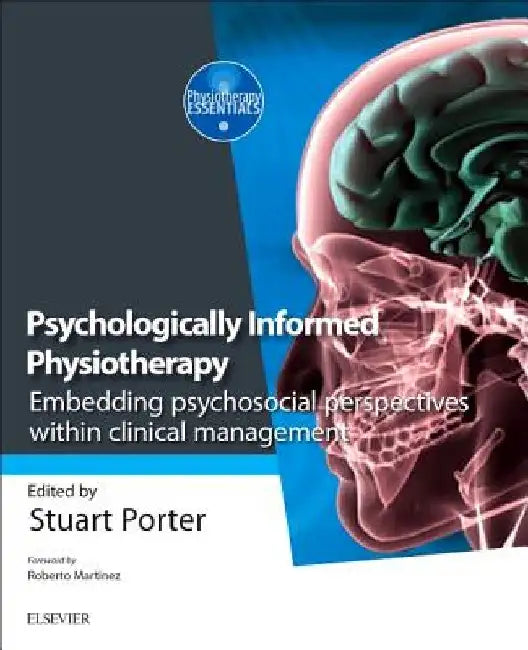Psychologically Informed Physiotherapy: Embedding Psychosocial Perspectives Within Clinical Management by Stuart Porter