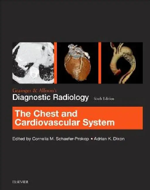 Grainger & Allison's Diagnostic Radiology: Chest and Cardiovascular System by Cornelia Schaefer-Prokop