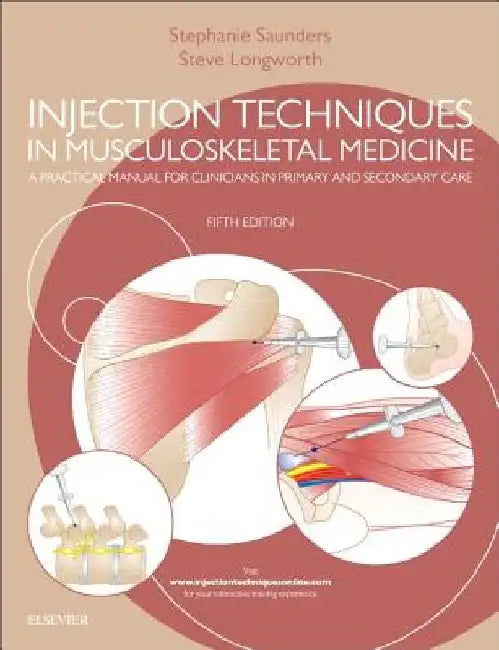 Injection Techniques in Musculoskeletal Medicine: A Practical Manual for Clinicians in Primary and Secondary Care by Stephanie Saunders