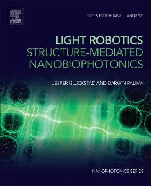 Light Robotics - Structure-mediated Nanobiophotonics by Jesper Glückstad