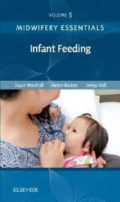 Midwifery Essentials: Infant Feeding: Volume 5 Volume 5 by Joyce Marshall