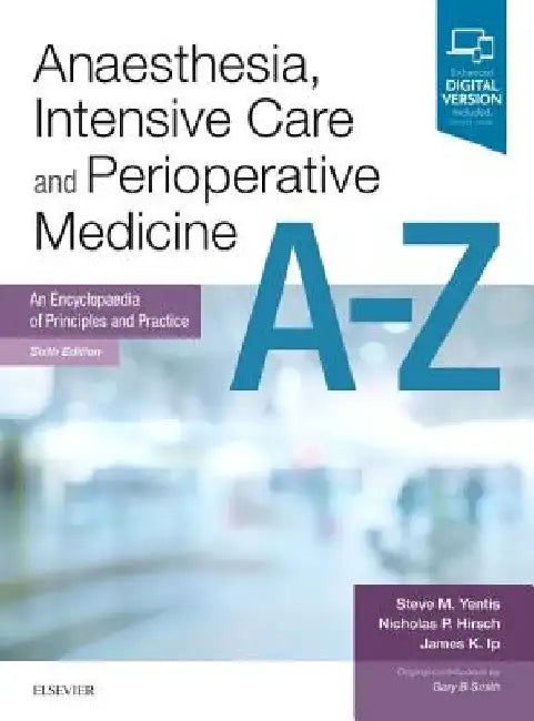 Anaesthesia, Intensive Care and Perioperative Medicine A-Z: An Encyclopaedia of Principles and Practice by Steve Yentis