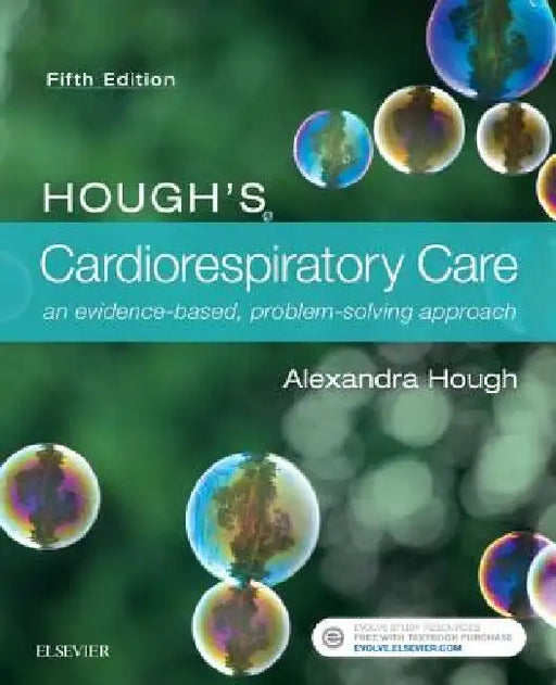 Hough's Cardiorespiratory Care: An Evidence-Based, Problem-Solving Approach by Alexandra Hough