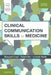 Clinical Communication Skills for Medicine by Margaret Lloyd