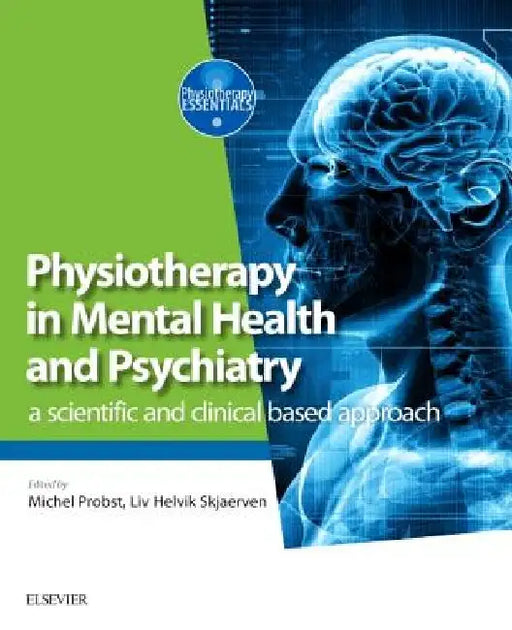 Physiotherapy in Mental Health and Psychiatry: A Scientific and Clinical Based Approach by Michel Probst