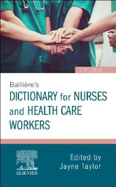 Bailliere's Nurses' Dictionary: For Nurses and Health Care Workers by Jayne Taylor