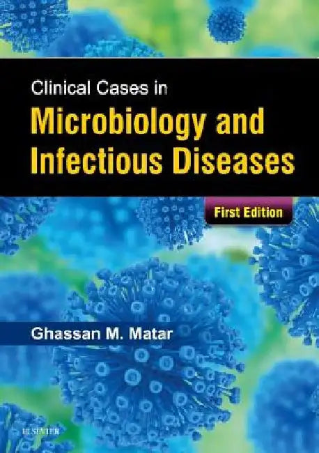 Clinical Cases in Microbiology and Infectious Diseases by Ghassan Matar