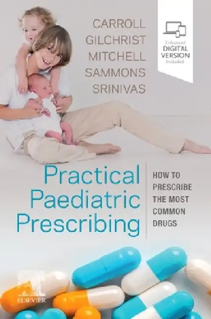 Practical Paediatric Prescribing: How to Prescribe the Most Common Drugs by Will Carroll, Francis J. Gilchrist, Michael Mitchell