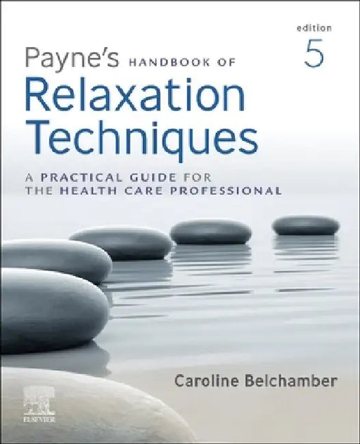 Payne's Handbook of Relaxation Techniques: A Practical Guide for the Health Care Professional by Caroline Belchamber
