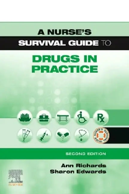 A Nurse's Survival Guide to Drugs in Practice by Ann Richards