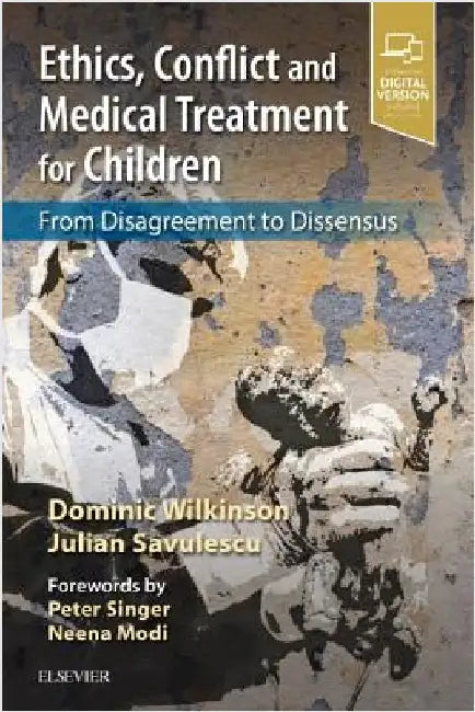 Ethics, Conflict and Medical Treatment for Children: From Disagreement to Dissensus by Dominic Wilkinson