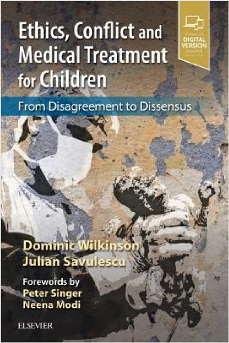 Ethics, Conflict and Medical Treatment for Children: From Disagreement to Dissensus by Dominic Wilkinson, Julian Savulescu