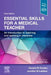 Essential Skills for a Medical Teacher: An Introduction to Teaching and Learning in Medicine by Ronald M. Harden