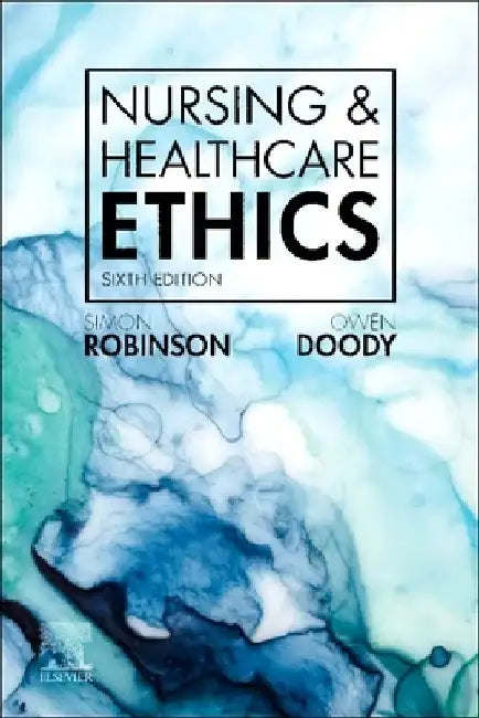Nursing & Healthcare Ethics by Simon Robinson