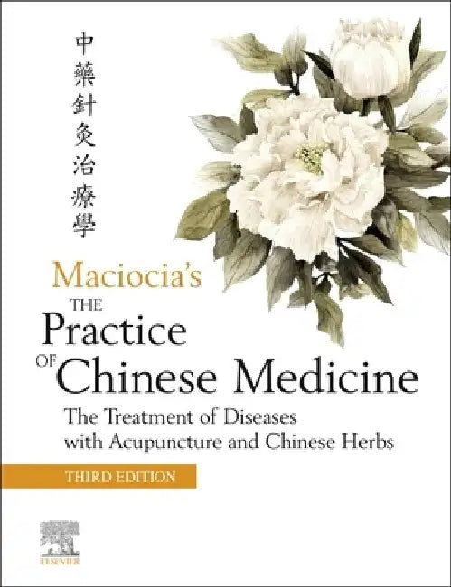 The Practice of Chinese Medicine: The Treatment of Diseases with Acupuncture and Chinese Herbs by Elsevier Ltd