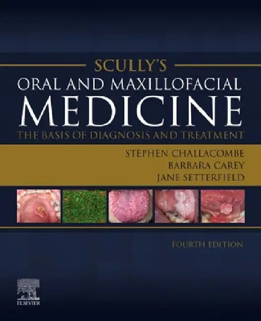 Scully's Oral and Maxillofacial Medicine: The Basis of Diagnosis and Treatment: The Basis of Diagnosis and Treatment by Stephen J. Challacombe