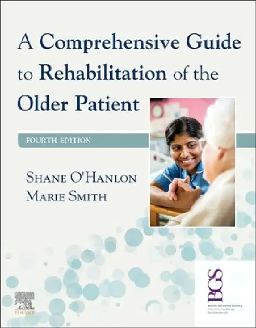 A Comprehensive Guide to Rehabilitation of the Older Patient by Shane O'Hanlon
