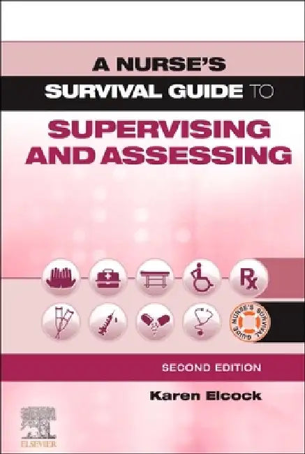 A Nurse's Survival Guide to Supervising and Assessing by Karen Elcock