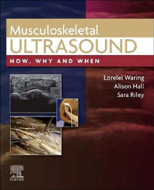 Musculoskeletal Ultrasound: How, Why and When by Lorelei Waring