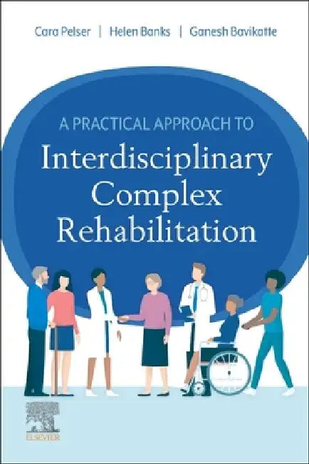 A Practical Approach to Interdisciplinary Complex Rehabilitation by Cara Pelser