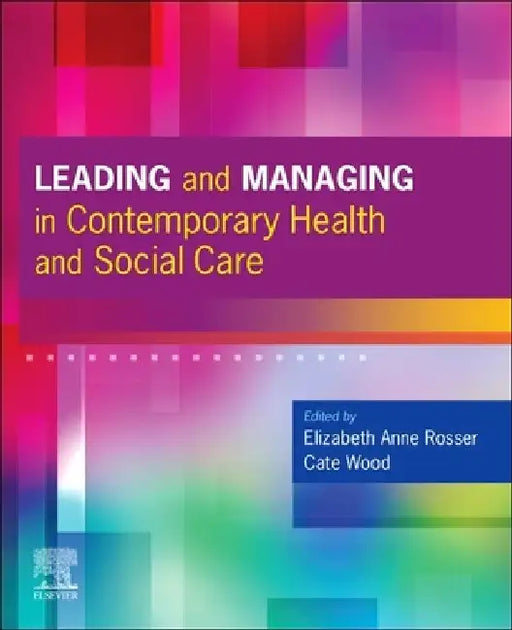Leading and Managing in Contemporary Health and Social Care by Elizabeth Anne Rosser