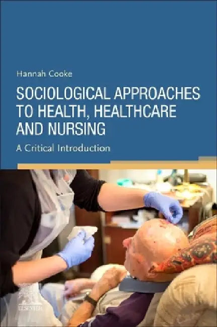 Sociological Approaches to Health, Healthcare and Nursing by Hannah Cooke