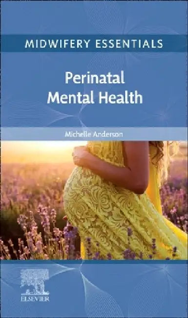 Midwifery Essentials: Perinatal Mental Health: Volume 9 by Michelle Anderson