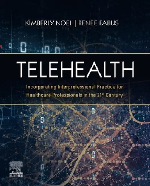 Telehealth: Incorporating Interprofessional Practice for Healthcare Professionals in the 21st Century by Kimberly Noel