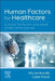 Human Factors for Healthcare: A Guide for Nurses and Allied Health Professionals by Ally Ackbarally