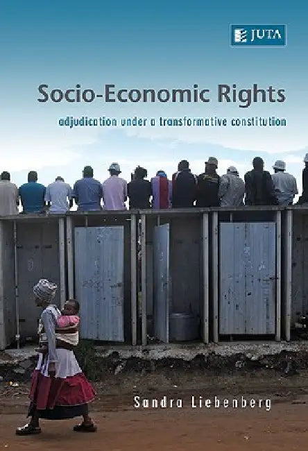 Socio-Economic Rights - Adjudication Under a Transformative Constitution by Sandra Liebenberg, Sandy Liebenberg