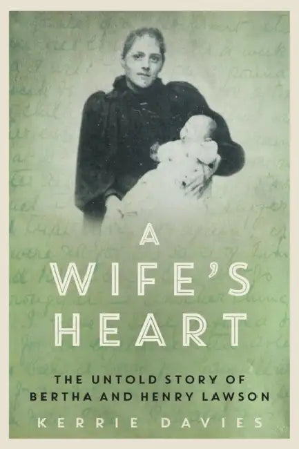 A Wife's Heart: The Untold Story of Bertha and Henry Lawson by Kerrie Davies