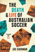 The Death and Life of Australian Soccer by Joe Gorman
