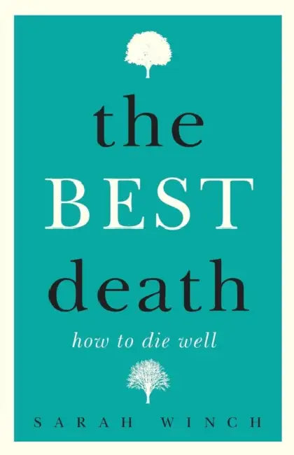 The Best Death: How to Die Well by Sarah Winch