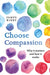Choose Compassion: Why It Matters and How It Works by James Kirby