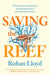 Saving the Reef: The Human Story Behind One of Australia's Greatest Environmental Treasures by Rohan Lloyd