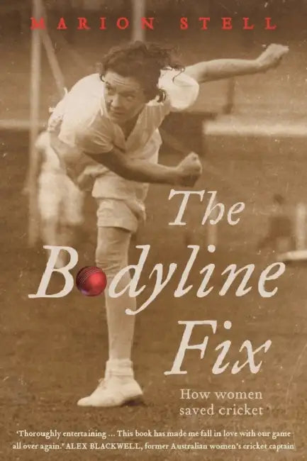 The Bodyline Fix: How Women Saved Cricket by Marion Stell