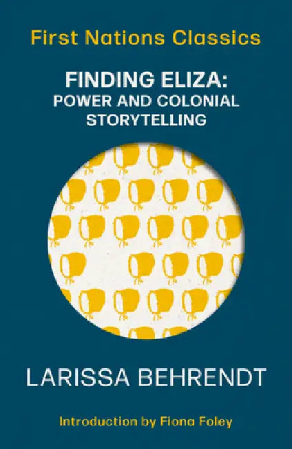 Finding Eliza: Power and Colonial Storytelling by Larissa Behrendt
