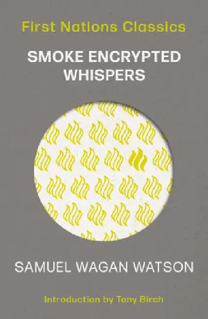 Smoke Encrypted Whispers by Samuel Wagan Watson, Tony Birch