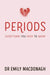 Periods: Everything You Need to Know by Dr Emily MacDonagh