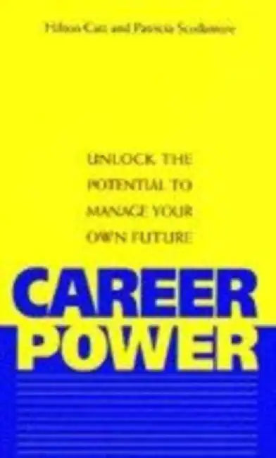 Career Power: Unlock the Potential to Manage Your Own Future by Hilton Catt, Patricia Scudamore
