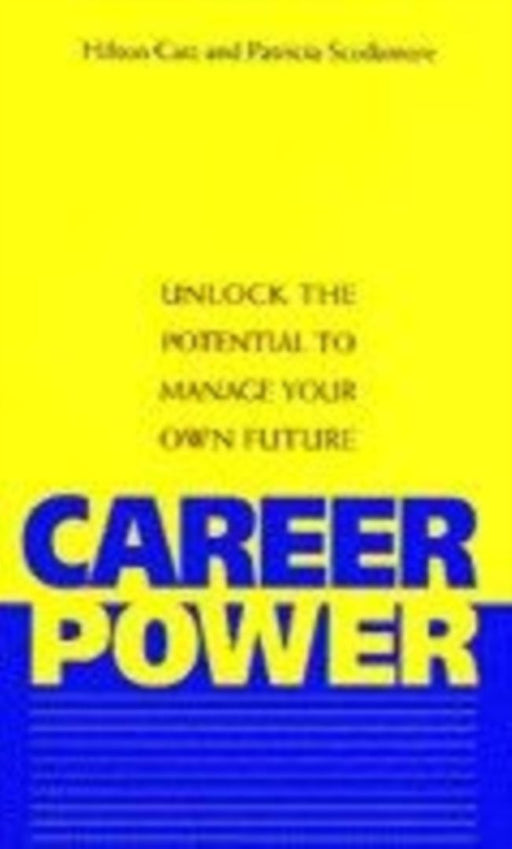 Career Power: Unlock the Potential to Manage Your Own Future by Hilton Catt, Patricia Scudamore