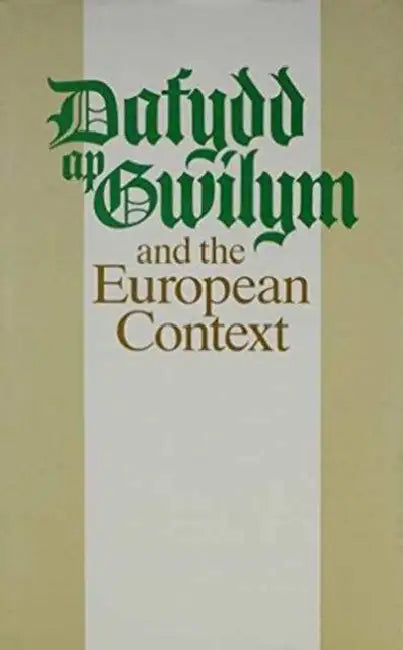 Dafydd AP Gwilym and the European Context by Helen Fulton