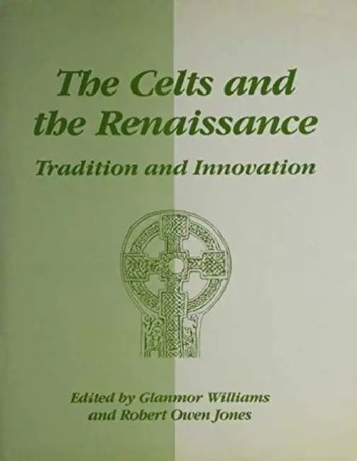 Celts and the Renaissance H/B: Tradition and Innovation - International Conference Proceedings by Glanmor Williams, Robert Owen Jones