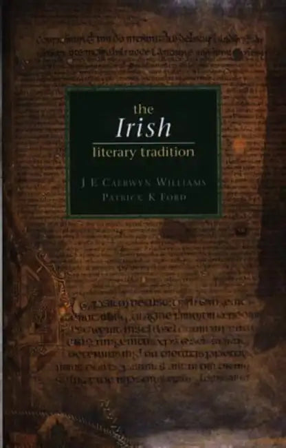 The Irish Literary Tradition by J. E. Caerwyn Williams, Patrick Ford