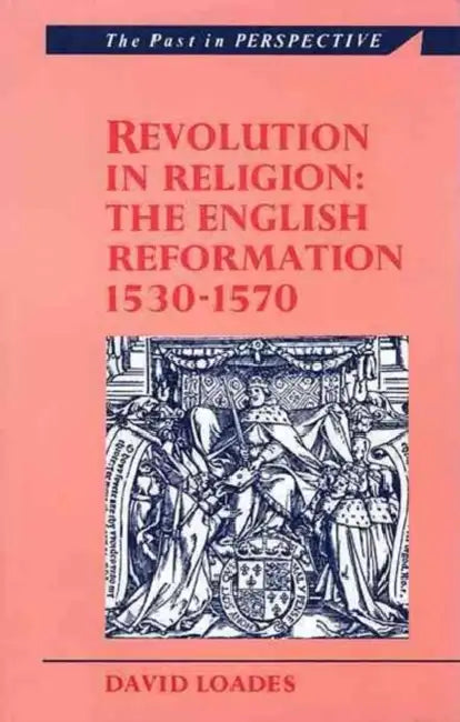 Revolution in Religion: The English Reformation 1530-1570 by David M. Loades